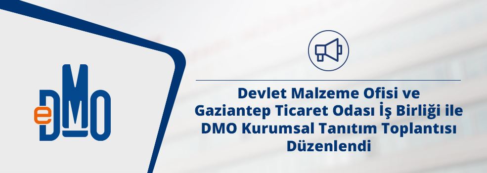 Devlet Malzeme Ofisi ve Gaziantep Ticaret Odası İş Birliği ile DMO Kurumsal Tanıtım Toplantısı Düzenlendi